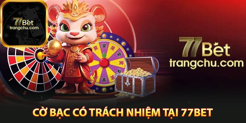 Chơi cờ bạc có trách nhiệm tại 77bet