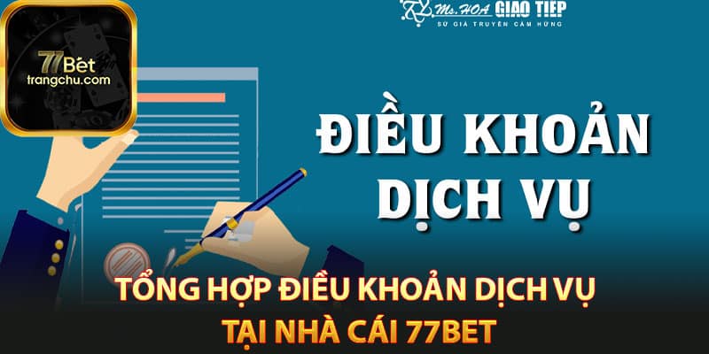 Tổng hợp điều khoản dịch vụ tại nhà cái 77bet