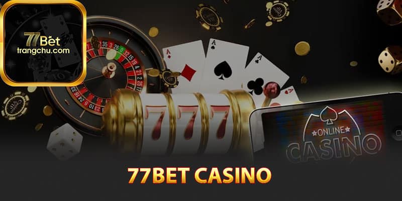 Khái quát về 77bet Casino