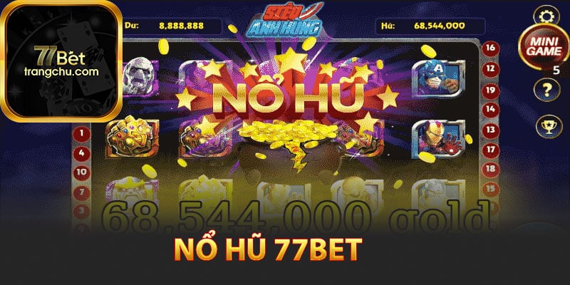 Nổ hũ 77bet là gì?