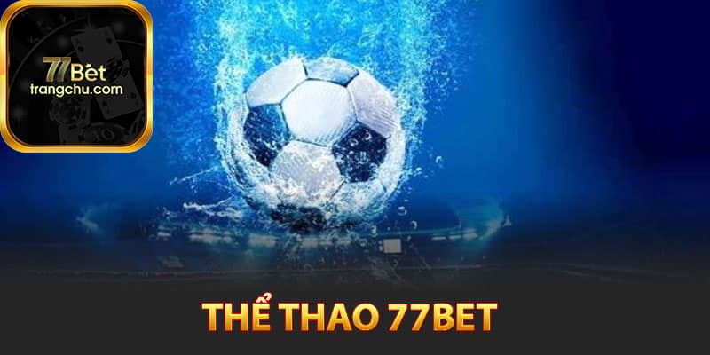 Tìm hiểu sảnh thể thao 77bet